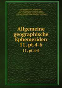 Allgemeine geographische Ephemeriden. 11, pt.4-6
