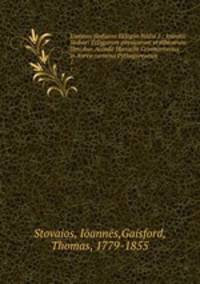 Iannou Stobaiou Eklogn biblia 2 : Ioannis Stobaei Eclogarum physicarum et ethicarum libri duo. Accedit Hieroclis Commentarius in Aurea carmina Pythagoreorum. 1