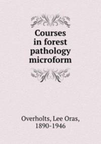 Courses in forest pathology microform