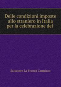 Delle condizioni imposte allo straniero in Italia per la celebrazione del .