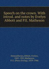 Speech on the crown. With introd. and notes by Evelyn Abbott and P.E. Matheson