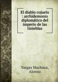 El diablo cojuelo : archidemonio diplomatico del imperio de las tinieblas