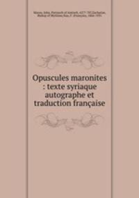 Opuscules maronites : texte syriaque autographe et traduction francaise