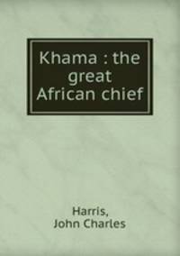 Khama : the great African chief