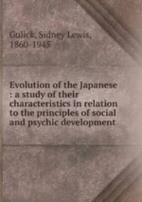 Evolution of the Japanese : a study of their characteristics in relation to the principles of social and psychic development