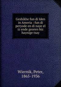 Geshikhe fun di Iden in Ameria : fun di peryode en di naye el iz ende georen biz haynige tsay