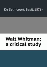 Walt Whitman; a critical study