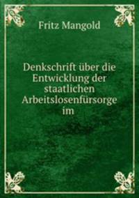 Denkschrift uber die Entwicklung der staatlichen Arbeitslosenfursorge im .