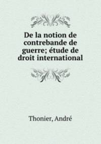 De la notion de contrebande de guerre; e?tude de droit international