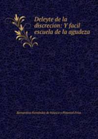 Deleyte de la discrecion: Y facil escuela de la agudeza.