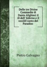 Delle tre Divine Commedie di Dante Alighieri il i0 dell
