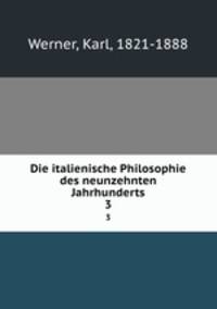 Die italienische Philosophie des neunzehnten Jahrhunderts. 3