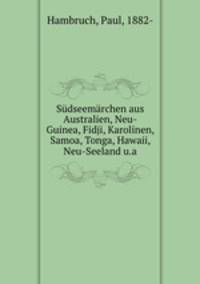 Sdseemrchen. Aus Australien, Neu-Guinea, Fidji, Karolinen, Samoa, Tonga, Hawaii, Neu-Seeland u.a
