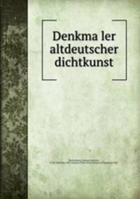 Denkma?ler altdeutscher dichtkunst