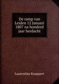 De ramp van Leiden 12 Januari 1807 na honderd jaar herdacht