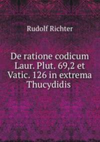 De ratione codicum Laur. Plut. 69,2 et Vatic. 126 in extrema Thucydidis .