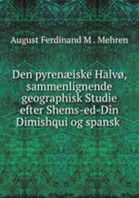 Den pyren?iske Halvo, sammenlignende geographisk Studie efter Shems-ed-Din Dimishqui og spansk .