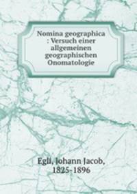 Nomina geographica : Versuch einer allgemeinen geographischen Onomatologie