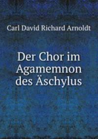 Der Chor im Agamemnon des Aschylus