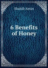 6 Benefits of Honey