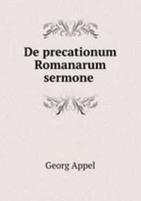 De precationum Romanarum sermone .