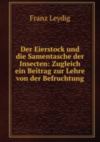 Der Eierstock und die Samentasche der Insecten: Zugleich ein Beitrag zur Lehre von der Befruchtung
