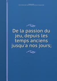 De la passion du jeu, depuis les temps anciens jusqu