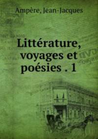 Litterature, voyages et poesies . 1
