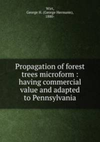 Propagation of forest trees microform : having commercial value and adapted to Pennsylvania