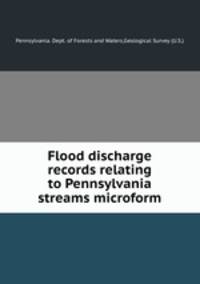 Flood discharge records relating to Pennsylvania streams microform