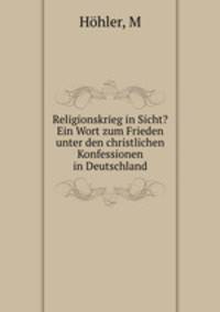 Religionskrieg in Sicht? Ein Wort zum Frieden unter den christlichen Konfessionen in Deutschland