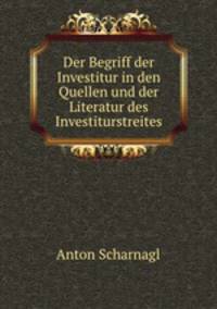 Der Begriff der Investitur in den Quellen und der Literatur des Investiturstreites