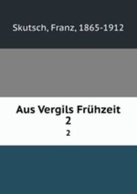 Aus Vergils Frhzeit. 2
