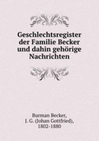 Geschlechtsregister der Familie Becker und dahin gehorige Nachrichten