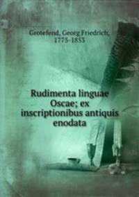 Rudimenta linguae Oscae; ex inscriptionibus antiquis enodata
