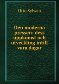 Den moderna pressen: dess uppkomst och utveckling intill vara dagar