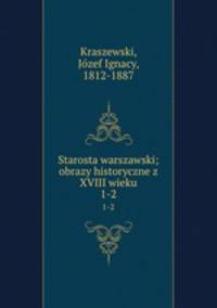 Starosta warszawski; obrazy historyczne z XVIII wieku. 1-2