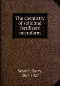 The chemistry of soils and fertilizers microform