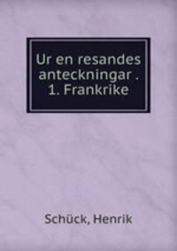 Ur en resandes anteckningar . 1. Frankrike
