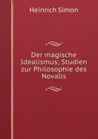 Der magische Idealismus; Studien zur Philosophie des Novalis.
