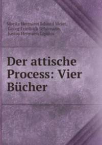 Der attische Process: Vier Bucher