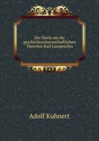 Der Streit um die geschichtswissenschaftlichen Theorien Karl Lamprechts.