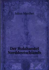 Der Holzhandel Norddeutschlands