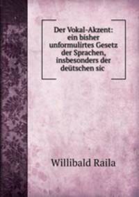 Der Vokal-Akzent: ein bisher unformulirtes Gesetz der Sprachen, insbesonders der deutschen sic .
