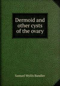 Dermoid and other cysts of the ovary