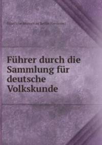 Fuhrer durch die Sammlung fur deutsche Volkskunde