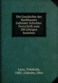 Die Geschichte des Bankhauses Gebruder Schickler. Festschrift zum 200 jahrigen bestehen