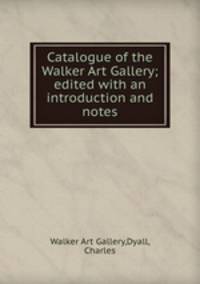 Catalogue of the Walker Art Gallery; edited with an introduction and notes