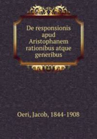 De responsionis apud Aristophanem rationibus atque generibus