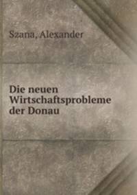 Die neuen Wirtschaftsprobleme der Donau